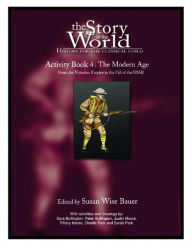 Title: The Story of the World: History for the Classical Child: Activity Book 4: The Modern Age: From Victoria's Empire to the End of the USSR, Author: Susan Wise Bauer