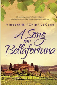 Title: A Song for Bellafortuna: An Inspirational Italian Historical Fiction Novel, Author: Vincent B Chip Lococo