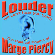 Title: Louder: We Can't Hear You (Yet!): The Political Poems of Marge Piercy, Author: Marge Piercy