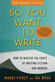Title: So You Want to Write (2nd Edition): How to Master the Craft of Writing Fiction and Memoir, Author: Marge Piercy