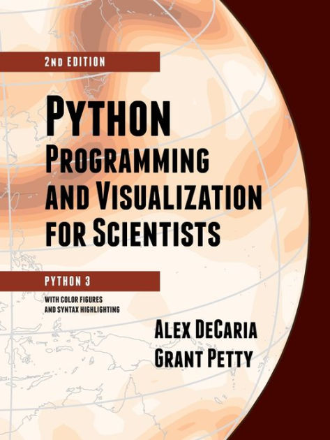 Python Programming and Visualization for Scientists by Alex Decaria ...