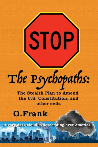 Stop the Psychopaths: The Stealth Plan to Amend the U.S. Constitution, and other evils: