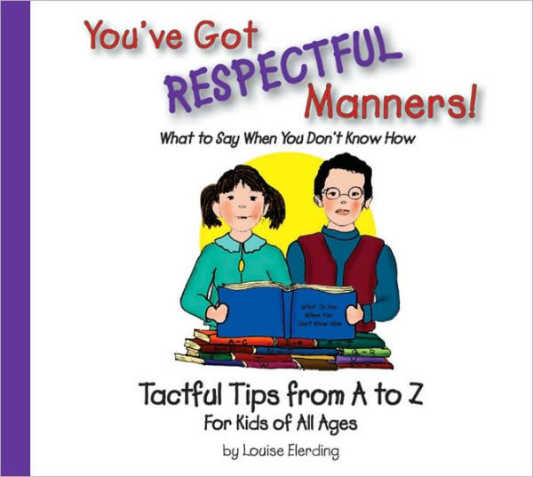 You've Got Respectful Manners!: Tactful Tips from A to Z for Kids of All Ages