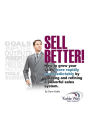 Sell Better!: How to Grow Your Sales More Rapidly and Predicatably By Creating and Refining a Powerful Sales System