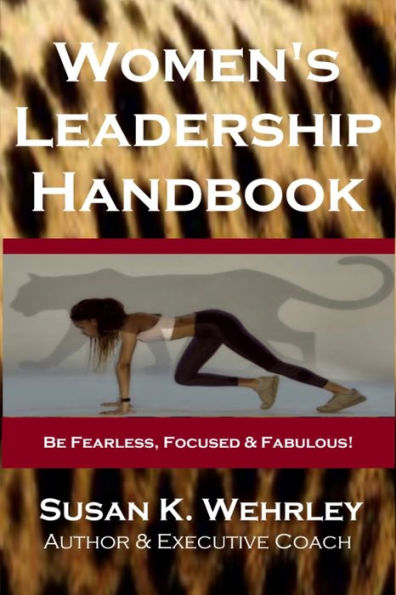 Women's Leadership Handbook: Be Fearless, Focused & Fabulous!