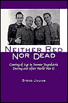 Neither Red Nor Dead: Coming of Age in the Former Yugoslavia During and After World War II