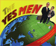 Title: The Yes Men: The True Story of the End of the World Trade Organization / Edition 1, Author: The Yes Men