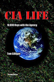 Title: CIA Life: 10,000 Days with the Agency, Author: Tom Gilligan