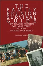 Title: Family Reunion Survival Guide: How to Avoid Problems with Your Family without Avoiding Your Family, Author: Laurence A. Basirico