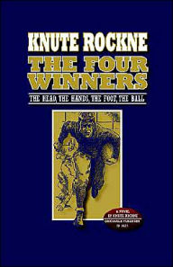 Title: The Four Winners: The Head, The Hands, The Foot, The Ball, Author: Knute Rockne