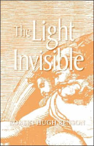 Title: The Light Invisible, Author: Robert Hugh Benson