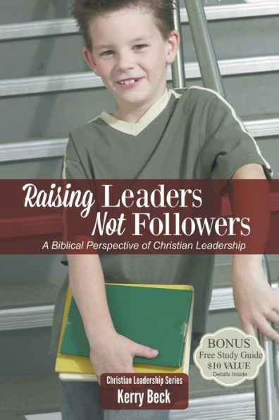 Raising Leaders, Not Followers: A Biblical Approach to Leadership Education