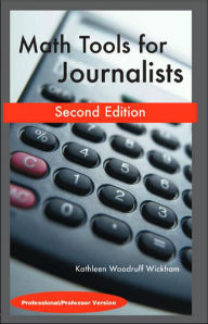 Title: Math Tools for Journalists: Professor/Professional Version / Edition 2, Author: Kathleen Woodruff Wickham