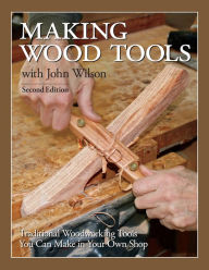 Title: Making Wood Tools - 2nd Edition, Author: John Wilson