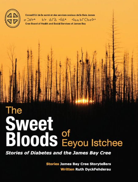 the Sweet Bloods of Eeyou Istchee: Stories Diabetes and James Bay Cree