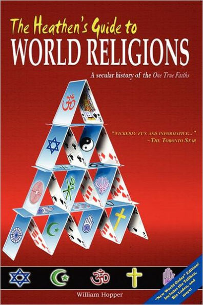 The Heathen's Guide to World Religions: A Secular History of the 'One True Faiths'