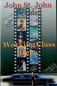 Title: Working Class Hero: Never before in history has so much been hidden from so many by so few., Author: John St John