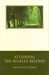 Title: Attaining the Worlds Beyond, Author: Rav Michael Laitman