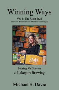 Title: Winning Ways Volume 1: The Right Stuff: Innovative Leaders Discuss Their Success Strategies / Edition 1, Author: Michael B Davie
