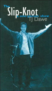 Title: The Slip-Knot: A One Person Show, Author: T. J. Dawe