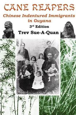 Cane Reapers 3rd Edition: Chinese Indentured Immigrants in Guyana