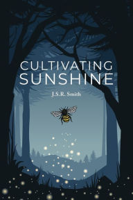 Ebook download free books Cultivating Sunshine 9780973366716 (English literature) by J.S.R. Smith, J.S.R. Smith