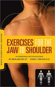 Title: Exercises for the Jaw to Shoulder - Release Your Kinetic Chain: Release Your Kinetic Chain, Author: Brian James Abelson DC.