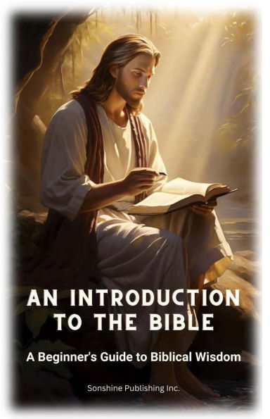 An Introduction to the Bible: A Beginner's Guide to Biblical Wisdom