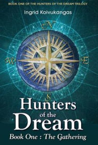 Title: Hunters of the Dream, Book One: The Gathering, Author: Ingrid Koivukangas