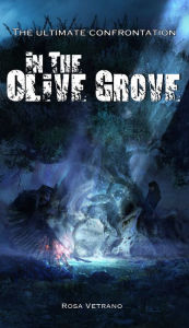 Title: In the Olive Grove: The Ultimate Confrontation, Author: Rosa Vetrano