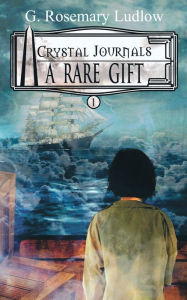 Title: A Rare Gift: Crystal Journals, Author: G Rosemary Ludlow