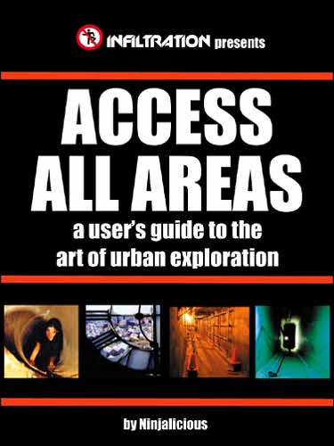 Access All Areas: A User's Guide to the Art of Urban Exploration