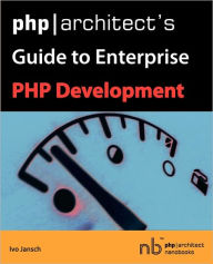 Title: Php/Architect's Guide To Enterprise Php Development, Author: Ivo Jansch