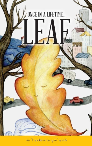 Once In A Lifetime Leaf: An "I believe in You" book