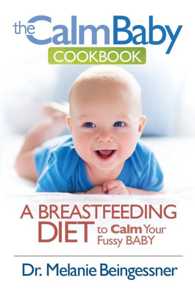 The Calm Baby Cookbook: A Breastfeeding Diet to Your Fussy