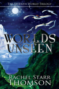 Title: Worlds Unseen, Author: Rachel Starr Thomson