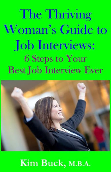 The Thriving Woman's Guide to Job Interviews: 6 Steps to Your Best Job Interview Ever