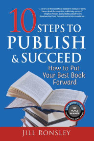 Title: 10 Steps to Publish & Succeed: How to Put Your Best Book Forward, Author: Jill Ronsley