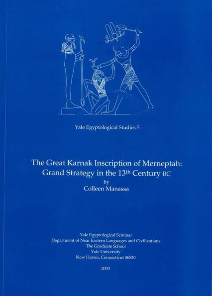 The Great Karnak Inscription of Merneptah: Grand Strategy in the 13th Century BC