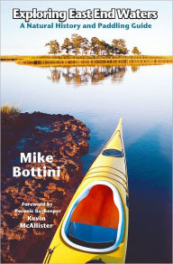 Title: Exploring East End Waters: A Natural History and Paddling Guide, Author: Mike Bottini
