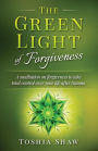 The Green Light of Forgiveness: A meditation on forgiveness to take total control over your life after trauma