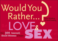 Title: Would You Rather...?: Love and Sex: Over 300 Amorously Absurd Dilemmas to Ponder, Author: Justin Heimberg