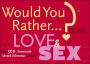 Would You Rather...?: Love and Sex: Over 300 Amorously Absurd Dilemmas to Ponder