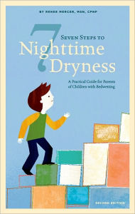 Title: Seven Steps to Nighttime Dryness: A Practical Guide for Parents of Children with Bedwetting, Author: Renee Mercer
