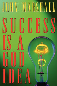 Title: Success Is A God Idea, Author: John Marshall