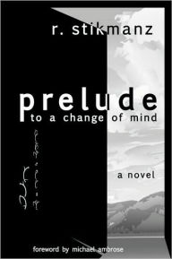 Title: Prelude to a Change of Mind (Lands of Nod Series #1), Author: Robert Stikmanz