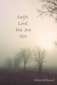Title: Swift, Lord, You Are Not, Author: Kilian McDonnell