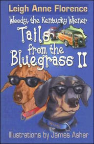 Title: Woody the Kentucky Wiener: Tails from the Bluegrass II, Author: Leigh Anne Florence