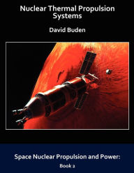 Title: Nuclear Thermal Propulsion Systems, Author: David Buden