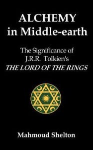 Title: Alchemy in Middle-Earth: The Significance of J. R. R. Tolkien's the Lord of the Rings, Author: Mahmoud Shelton